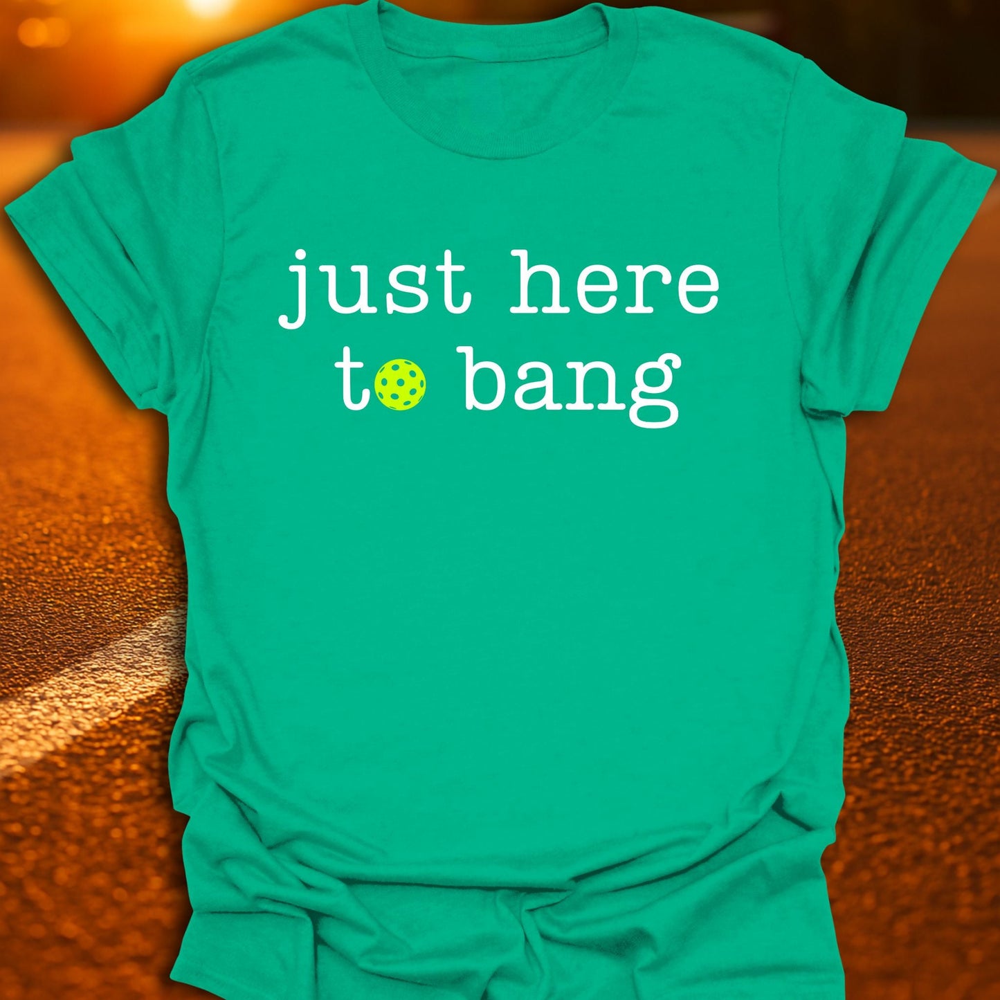 Just Here To Bang Pickleball T-Shirt