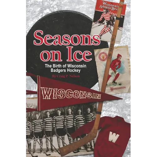 Seasons On Ice: The Birth Of Wisconsin Badgers Hockey
