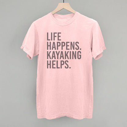 Life Happens Kayaking Helps