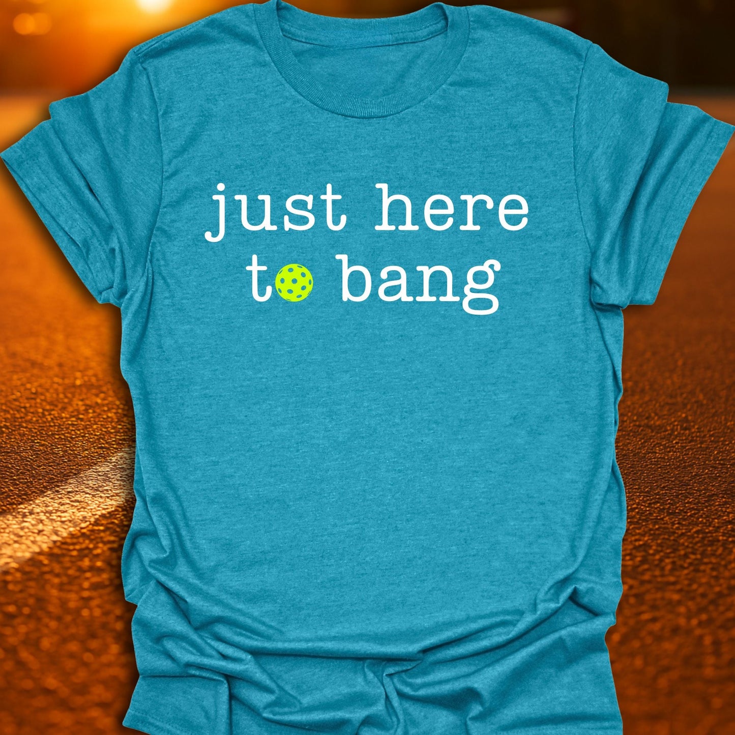 Just Here To Bang Pickleball T-Shirt