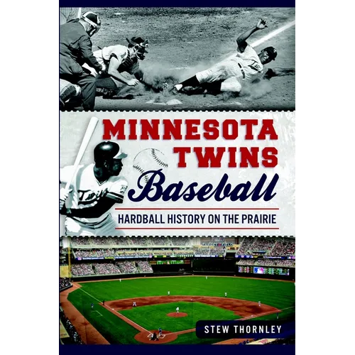 Minnesota Twins Baseball: Hardball History on the Prairie - Paperback